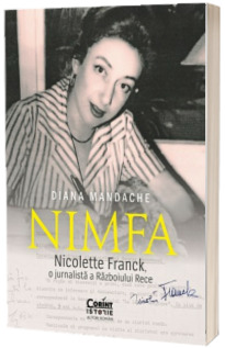 Nimfa. Nicolette Franck, o jurnalista a Razboiului Rece