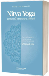 Nitya Yoga. Permanenta comuniune cu Absolutul - Mataji Devi Vanamali