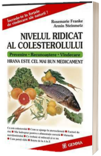 Nivelul ridicat al colesterolului. Hrana este cel mai bun medicament. Prevenire, recunoastere, vindecare