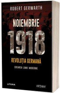 Noiembrie 1918. Revolutia germana, crearea lumii moderne