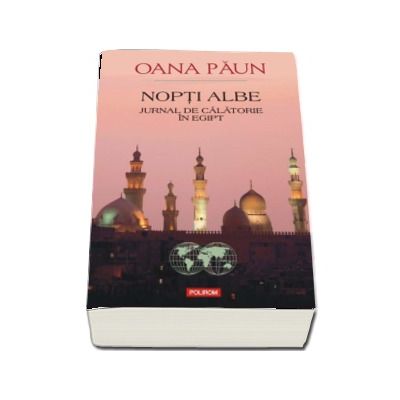 Nopti albe. Jurnal de calatorie in Egipt - Oana Paun