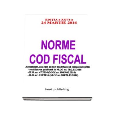 Norme Cod fiscal - Editia a XXVI-a - 24 martie 2016 - NORMELE NOULUI COD FISCAL - Format A5