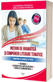 Notiuni de gramatica si compuneri literare tematice pentru clasele V-VIII - Editie 2023