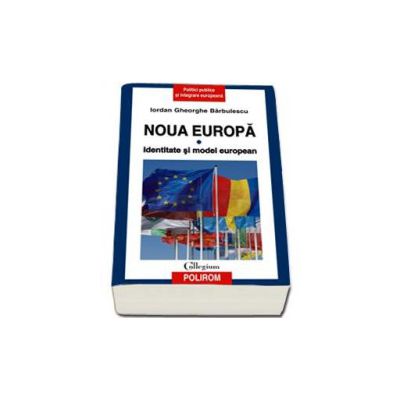 Noua Europa. Identitate si model european - Volumul I