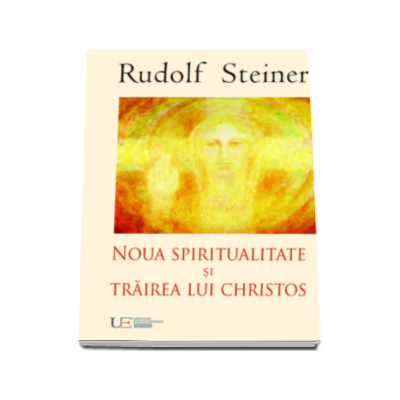 Noua Spiritualitate si Trairea lui Christos - Rudolf Steiner