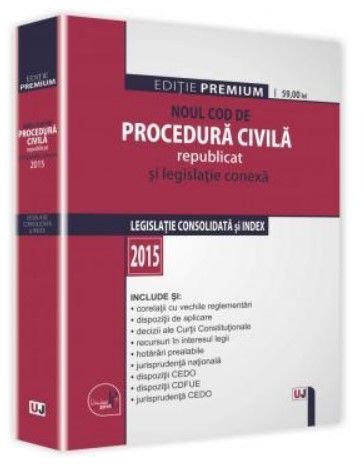 Noul Cod de procedura civila republicat si legislatie conexa. Editie Premium 2015. Legislatie consolidata si index