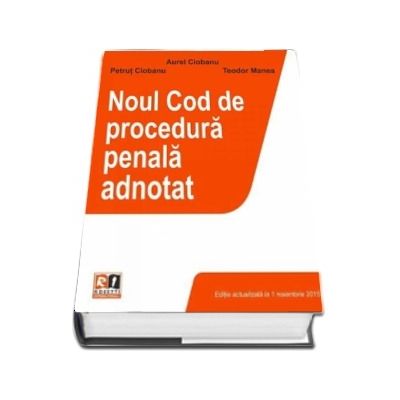 Noul cod de procedura penala adnotat. Actualizat la 1 noiembrie 2015