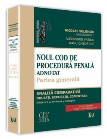 Noul Cod de procedura penala adnotat. Partea generala. Editia a II-a, revazuta și adaugita. Analiza comparativa, noutati, explicatii, comentarii.