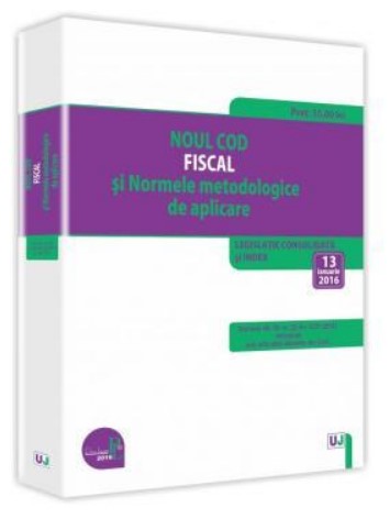 Noul Cod fiscal si Normele metodologice de aplicare 2016.Legislatie consolidata si INDEX - 13 ianuarie 2016