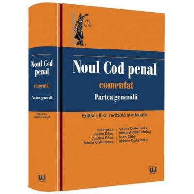 Noul Cod penal comentat. Partea generala - Editia a III-a, revizuita si adaugita