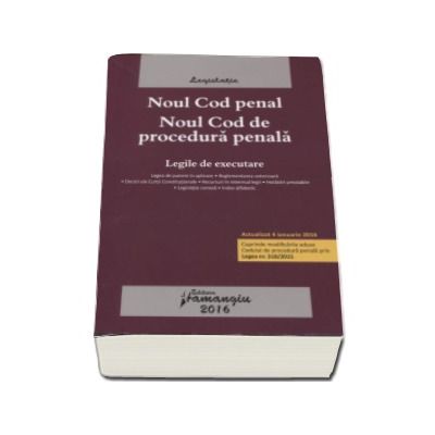 Noul Cod penal. Noul Cod de procedura penala. Legile de executare. Actualizat 4 ianuarie 2016. Cuprinde modificarile aduse Codului de procedura penala prin Legea 318-2015