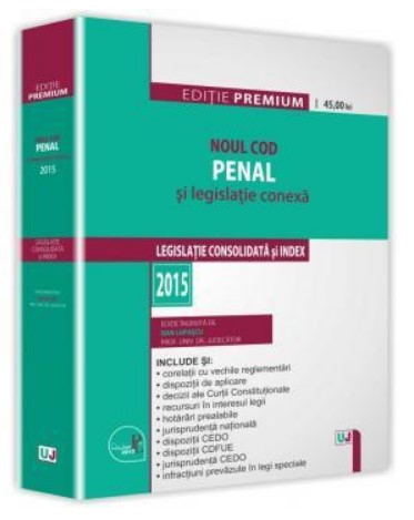 Noul Cod penal si legislatie conexa. Legislatie consolidata si index 2015. Editie premium