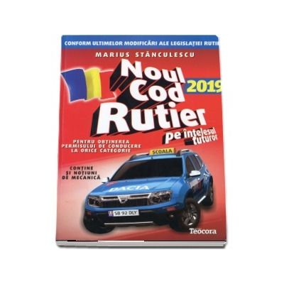 Noul cod rutier 2019 pe intelesul tuturor, pentru obtinerea permisului de conducere la orice categorie (Contine un NOU set de intrebari)