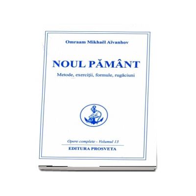 Noul Pamant. Metode, exercitii, formule si rugaciuni