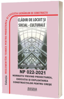 NP 022-2021 Normativ privind proiectarea, executia si exploatarea constructiilor pentru crese