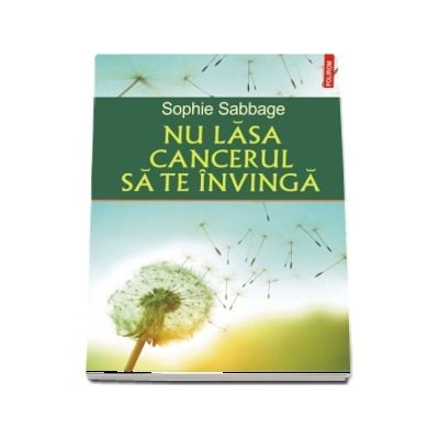 Nu lasa cancerul sa te invinga - Sophie Sabbage