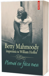 Numai cu fiica mea - Betty Mahmoody impreuna cu William Hoffer