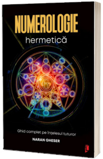 Numerologie hermetica. Ghid complet pe intelesul tuturor