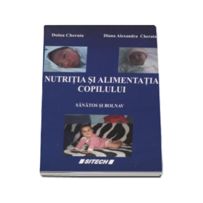 Nutritia si alimentatia copilului, sanatos si bolnav - Doina Cherata