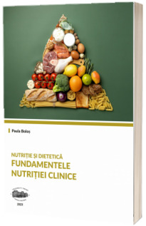 Nutritie si dietetica. Fundamentele nutritiei clinice