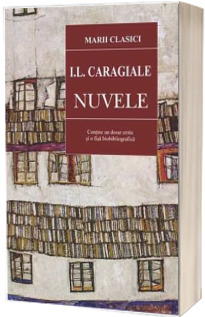 Nuvele. Contine un dosar critic si o fisa biobibliografica