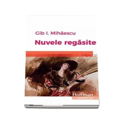 Nuvele regasite - Gib I. Mihaescu (Colectia Hoffman esential 20)