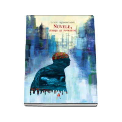 Nuvele, schite si povestiri - Liviu Rebreanu
