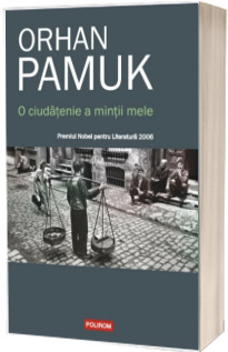 O ciudatenie a mintii mele - Orhan Pamuk