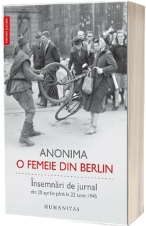 O femeie din Berlin. Insemnari de jurnal din 20 aprilie pana in 22 iunie 1945