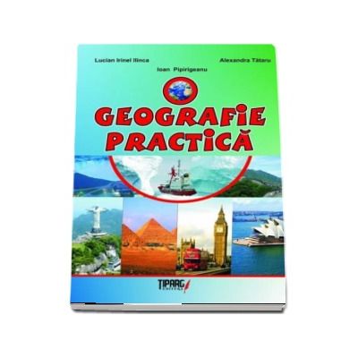 O geografie practica - Lucian Irinel Ilinca