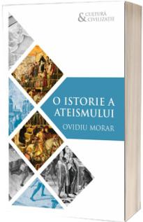 O istorie a ateismului - Ovidiu Morar