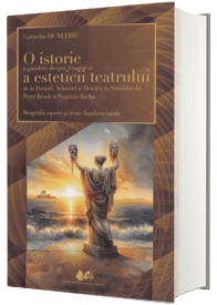 O istorie a gandirii despre frumos si a esteticii teatrului de la Hesiod, Aristotel si Horatiu la Stanislavski, Peter Brook si Eugenio Barba