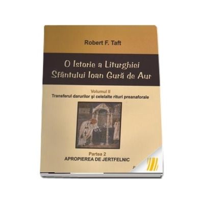 O istorie a Liturghiei Sfantului Ioan Gura de Aur. Vol. II. Partea a 2-a: Apropierea de jertfelnic