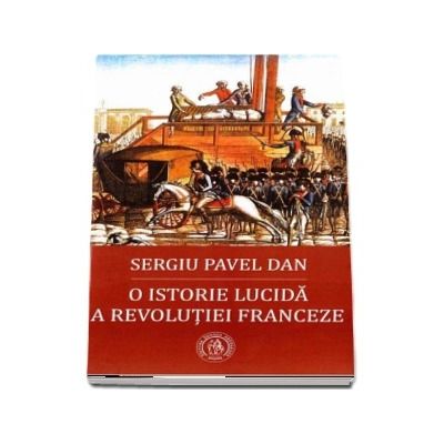 O istorie lucida a Revolutiei Franceze - Sergiu Pavel Dan