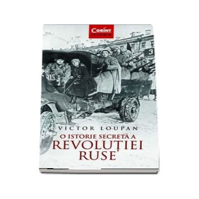 O istorie secreta a Revolutiei Ruse - Victor Loupan