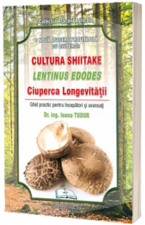 O noua afacere profitabila cu ciuperci: CULTURA SHIITAKE - LENTINUS EDODES