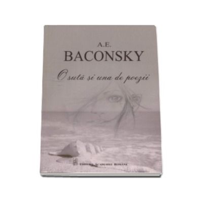 O suta si una de poezii - A.E. Baconsky