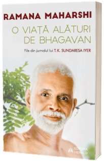 O viata alaturi de Bhagavan Ramana Maharshi - File din jurnalul lui T.K. Sundaresa Iyer