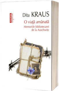 O viata amanata. Memoriile bibliotecarei de la Auschwitz (editie de buzunar)