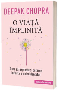 O viata implinita. Cum sa exploatezi puterea infinita a coincidentelor