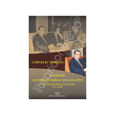 O Romanie a coerentei morale si legislative - Discursuri parlamentare 1996-2000