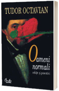 Oameni normali. Schite si povestiri Oameni normali. Schite si povestiri