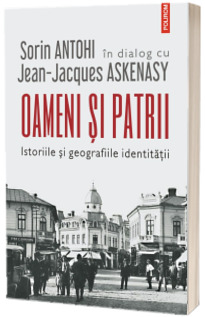 Oameni si patrii. Istoriile si geografiile identitatii