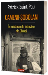Oamenii-sobolani. In subteranele interzise ale Chinei - Patrick Saint-Paul