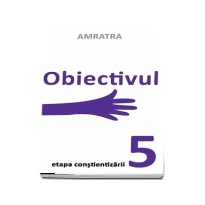 Obiectivul - Etapa constientizarii (Amratra) Obiectivul - Etapa constientizarii (Amratra)