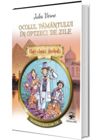 Ocolul pamantului in optzeci de zile. Mari clasici ilustrati