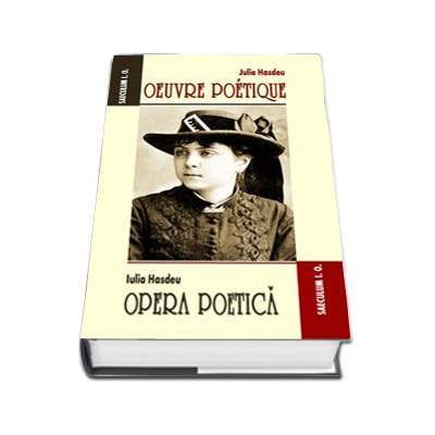 Oeuvre poetique. Opera poetica - Iulia Hasdeu (Editie 2017)
