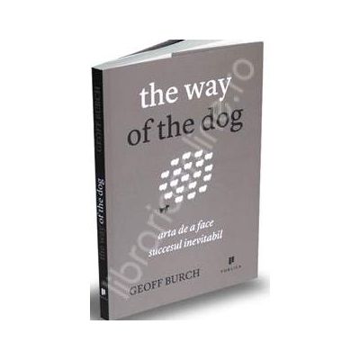 The way of the dog. Arta de a face succesul inevitabil