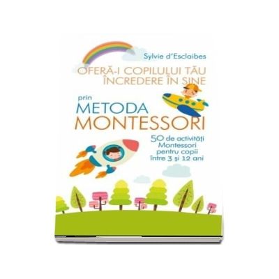 Ofera-i copilului tau incredere in sine prin metoda Montessori