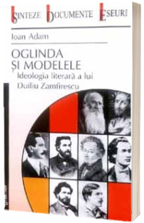 Oglinda si modelele - Ideologia literara a lui Duiliu Zamfirescu